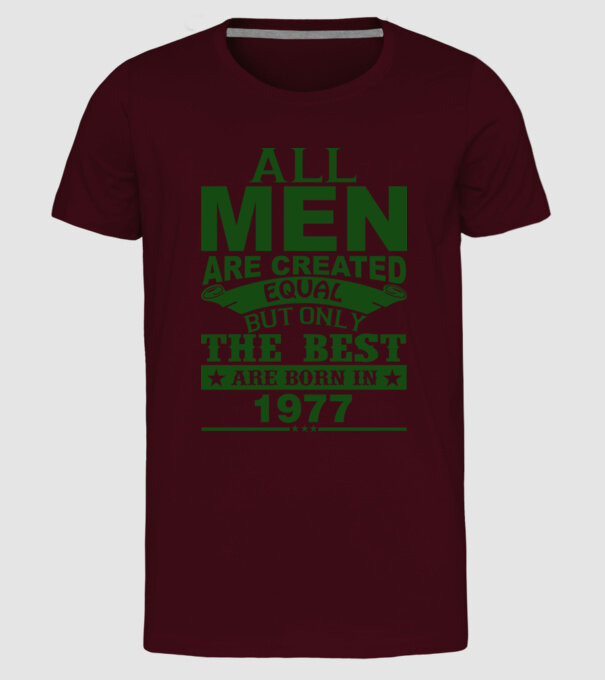 All men are created - 1977 model bordo pe tricou