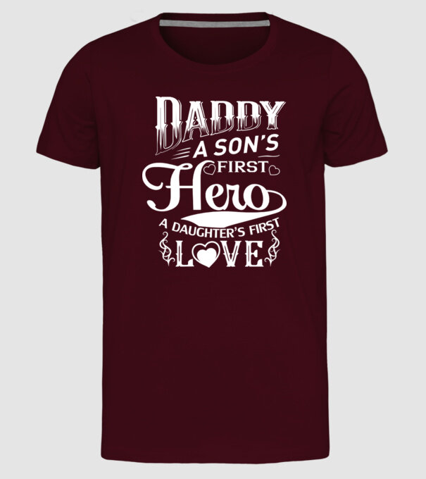 Daddy, a sons first hero, a daughters first love model bordo pe tricou