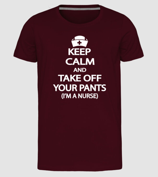 Keep calm and take off your pants model bordo pe tricou