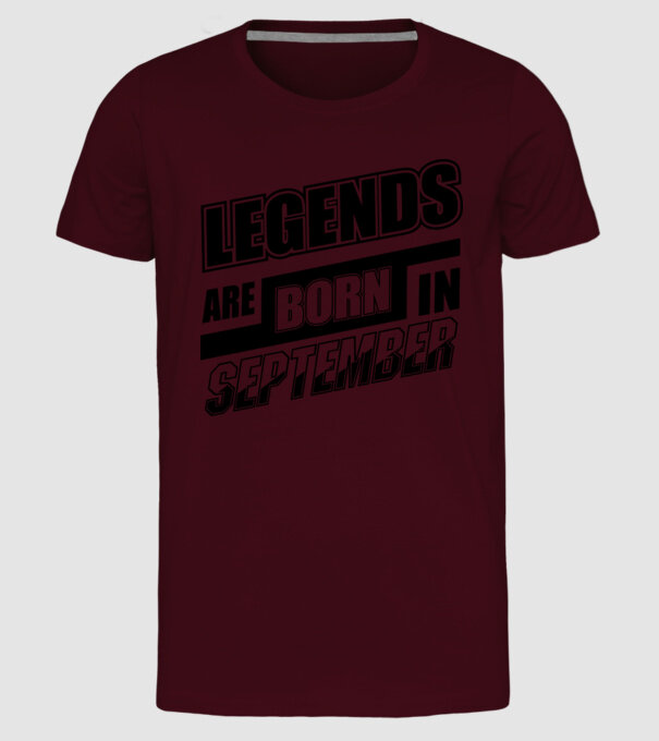 Legends are born in September model bordo pe tricou