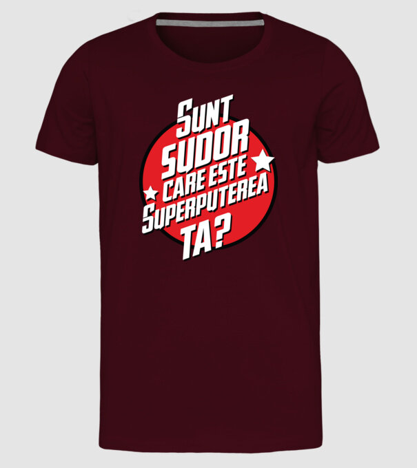 sunt sudor, care este superputerea ta? model bordo pe tricou