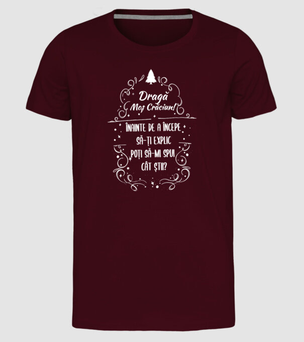 dragă Moș Crăciun! înainte de a începe să-ți explic, poți să-mi spui cât știi? model bordo pe tricou