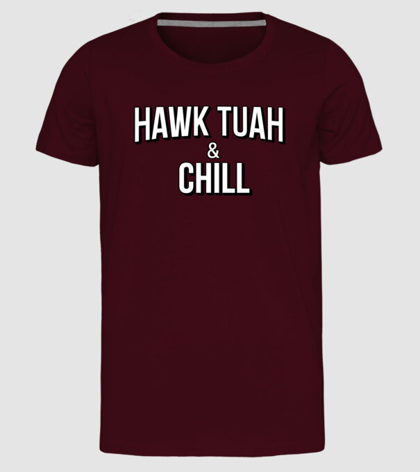 Hawk tuah and chill netflix model bordo pe tricou