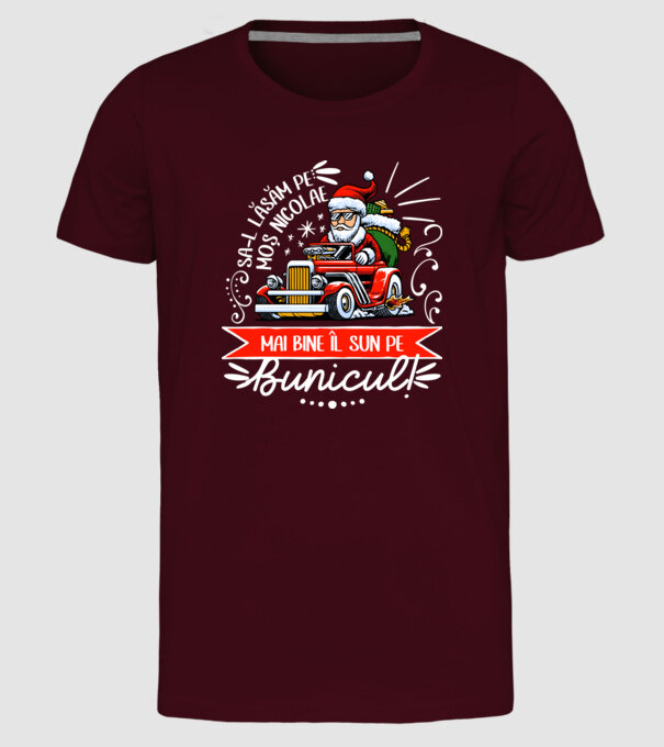 Să-l lăsăm pe Moș Nicolae, mai bine îl sun pe bunicul! model bordo pe tricou