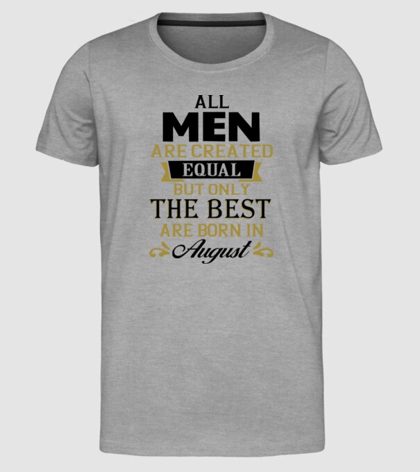 All men created equal but only the beat are born in august model gri pe tricou