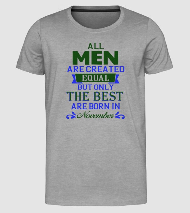 All men created equal but only the beat are born in november model gri pe tricou