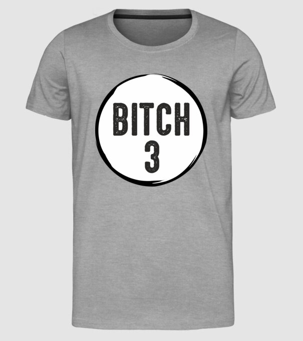 BITCH 3 model gri pe tricou