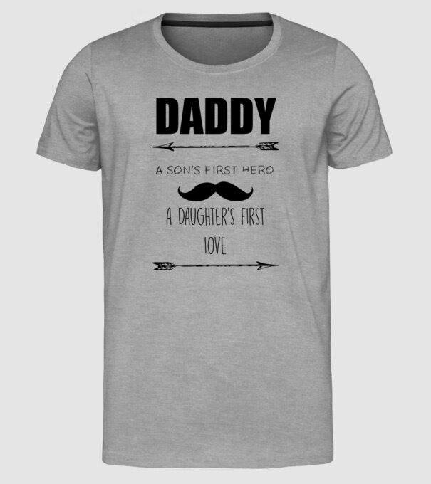 Daddy, a sons first hero, a daughters first love model gri pe tricou