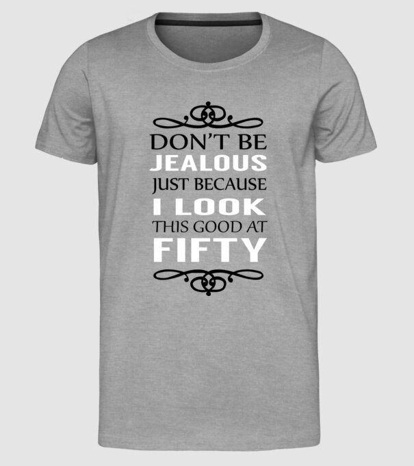 'Don''t be jealous - 50' model gri pe tricou