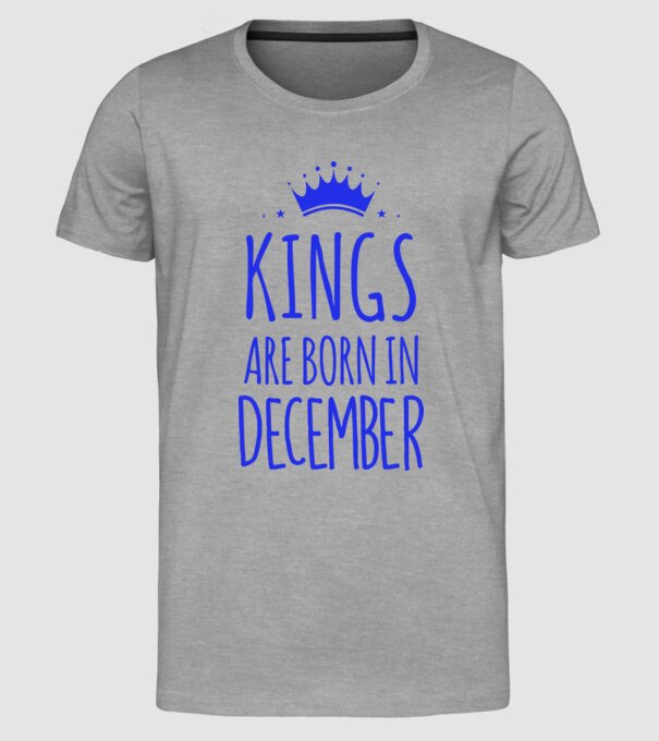 Kings are born in - December model gri pe tricou