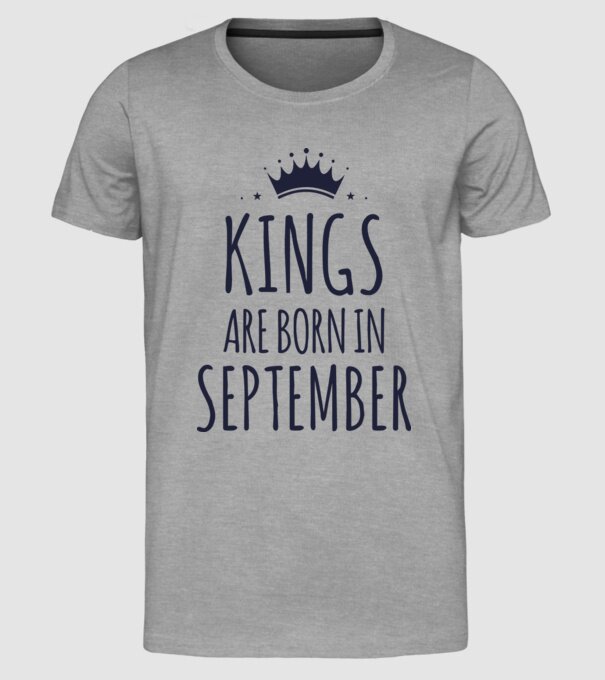 Kings are born in - September model gri pe tricou
