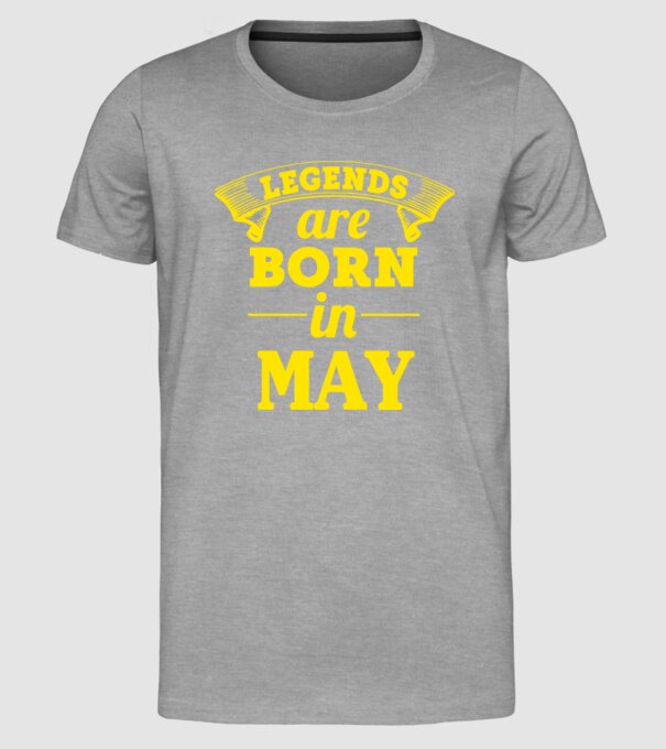 Legends are born in May model gri pe tricou