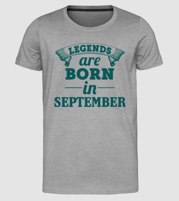 Legends are born in September model gri pe tricou