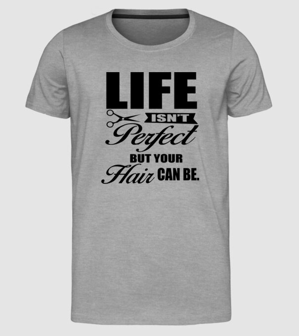 'Life isn''t perfect, but your hair can be' model gri pe tricou