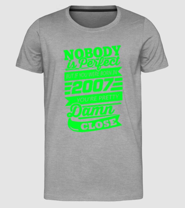Nobody is perfect - Born in 2007 model gri pe tricou