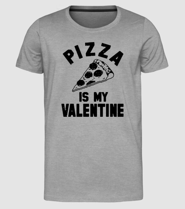 Pizza is valentine model gri pe tricou