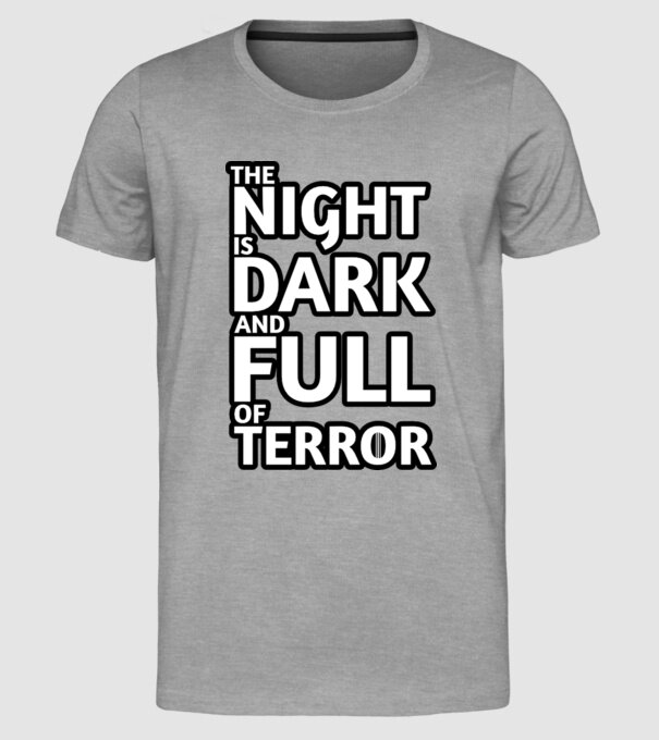 The night is dark and full of terror model gri pe tricou
