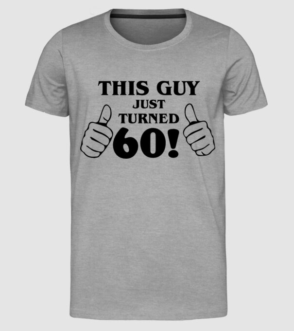 This guy just turned - 60 model gri pe tricou