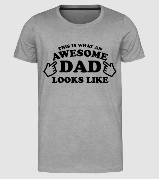This is how an awesome Dad looks like model gri pe tricou