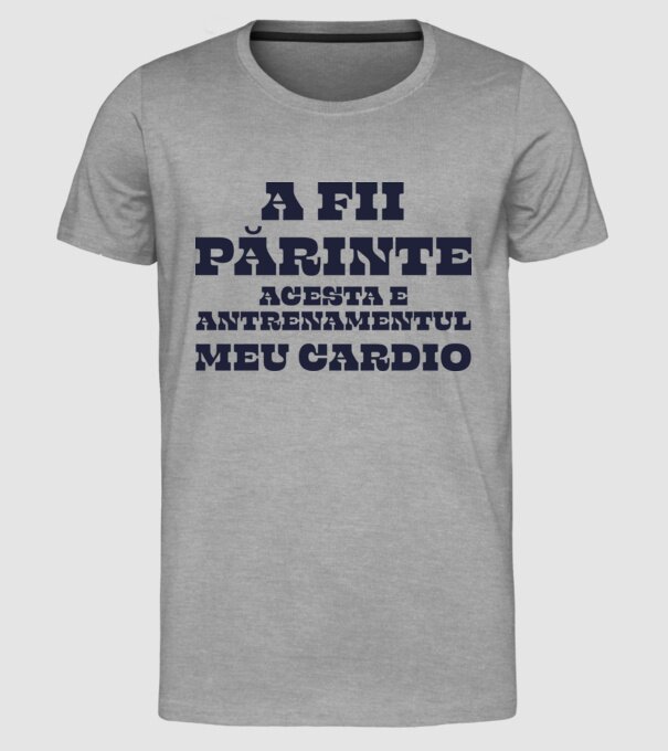 A fii părinte - acesta e antrenamentul meu cardio model gri pe tricou