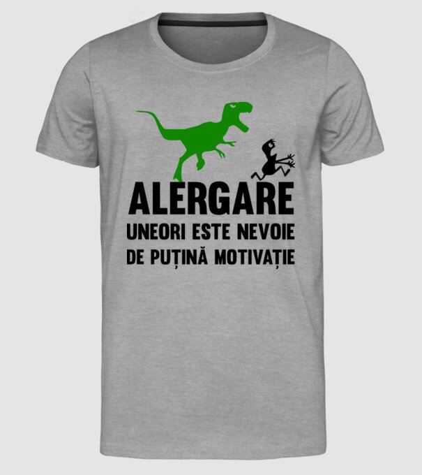 Alergare - uneori este nevoie de puțină motivație model gri pe tricou