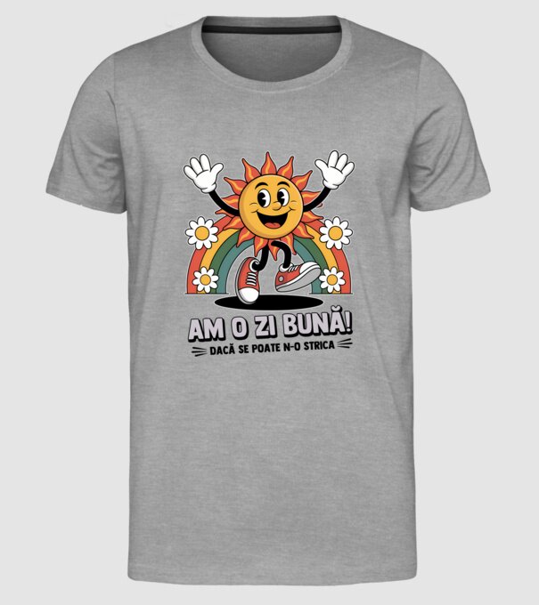 Am o zi bună! model gri pe tricou