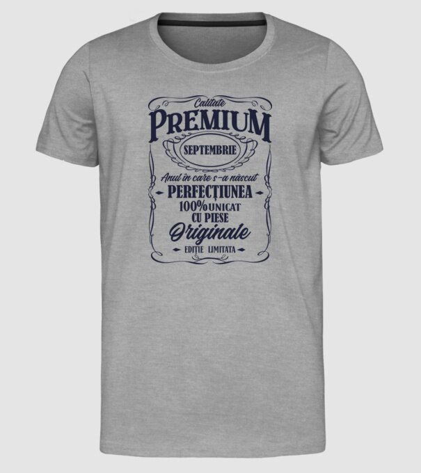 calitate premium -septembrie - anul în care s-a născut - perfecțiunea - 100% unicat, cu piese originale, ediție limitată model gri pe tricou