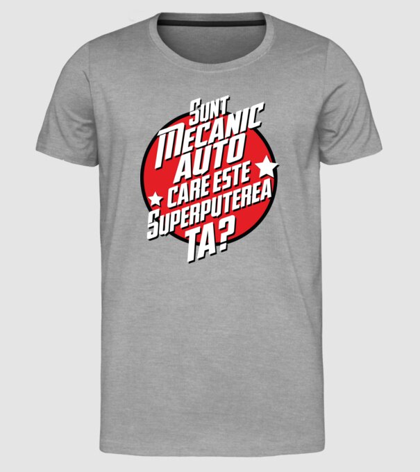 sunt mecanic auto, care este superputerea ta? model gri pe tricou