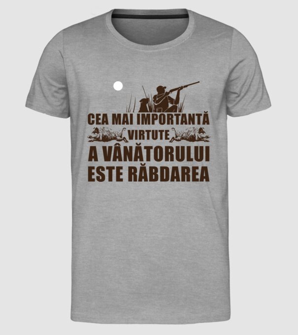cea mai importantă virtute a vânătorului este răbdarea model gri pe tricou