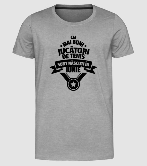 Cei mai buni jucători de tenis sunt născuți în Iunie model gri pe tricou