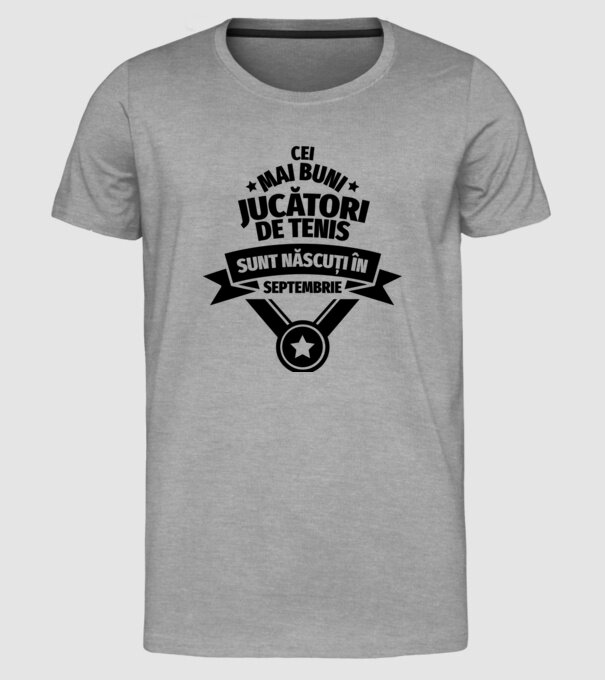 Cei mai buni jucători de tenis sunt născuți în Septembrie model gri pe tricou