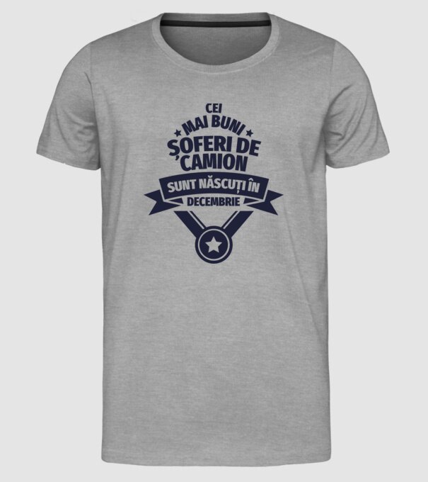 Cei mai buni șoferi de camion sunt născuți în Decembrie model gri pe tricou