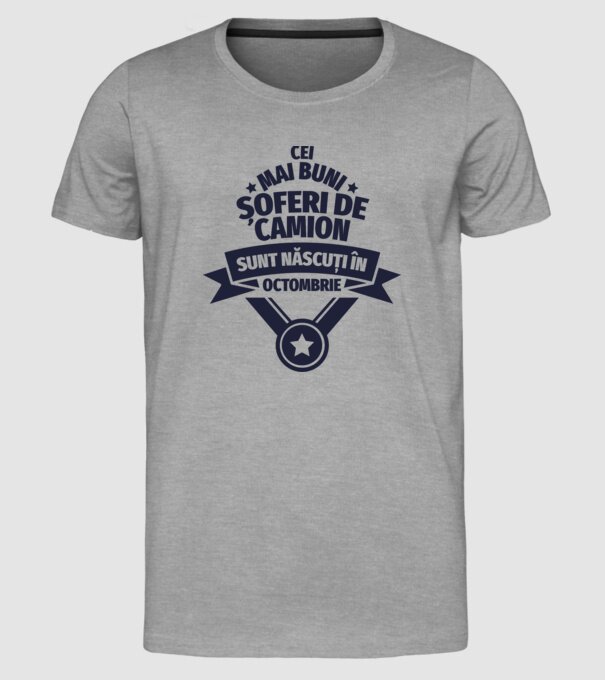 Cei mai buni șoferi de camion sunt născuți în Octombrie model gri pe tricou