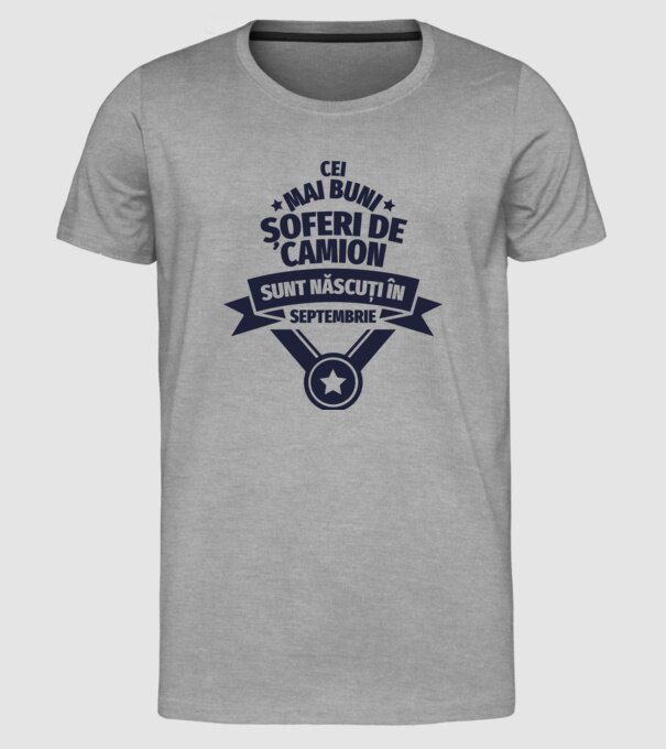 Cei mai buni șoferi de camion sunt născuți în Septembrie model gri pe tricou