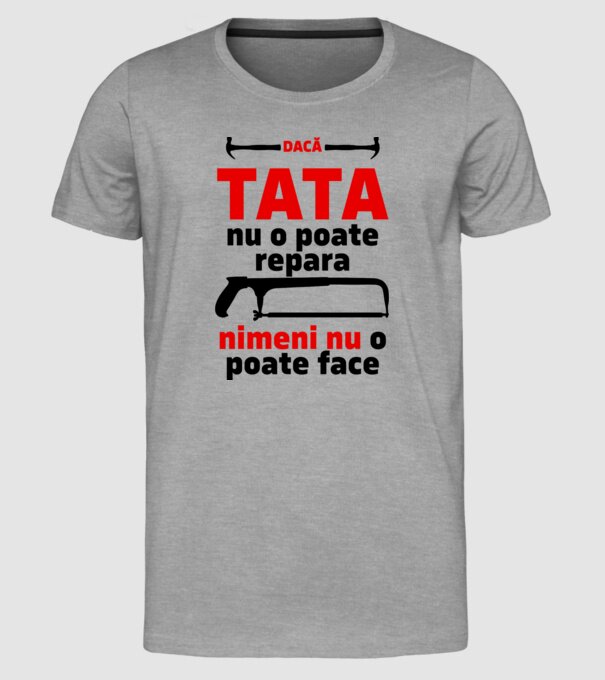 Dacă Tata nu o poate repara, nimeni nu o poate face model gri pe tricou