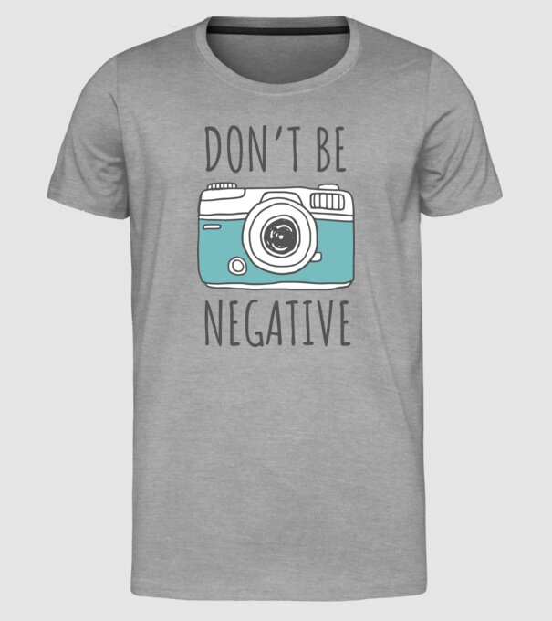 DON'T BE NEGATIVE model gri pe tricou