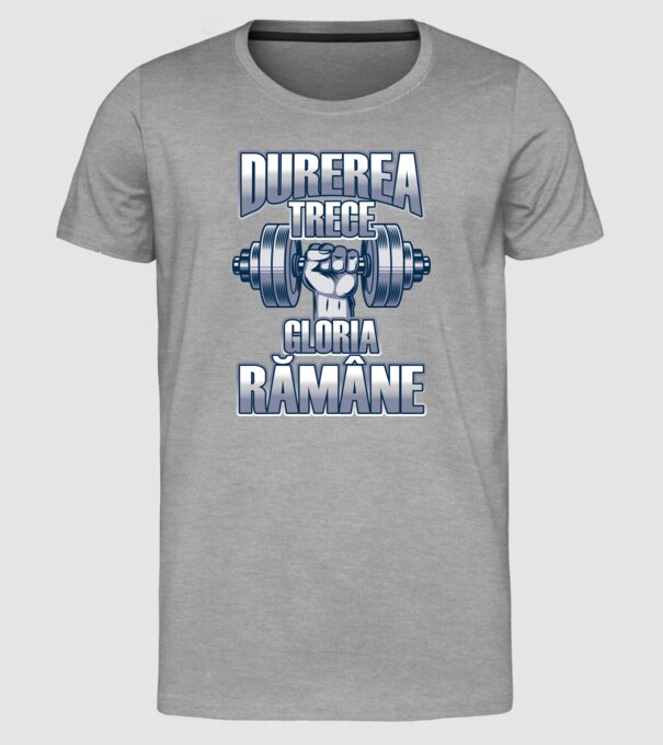 Durerea trece, gloria rămân model gri pe tricou