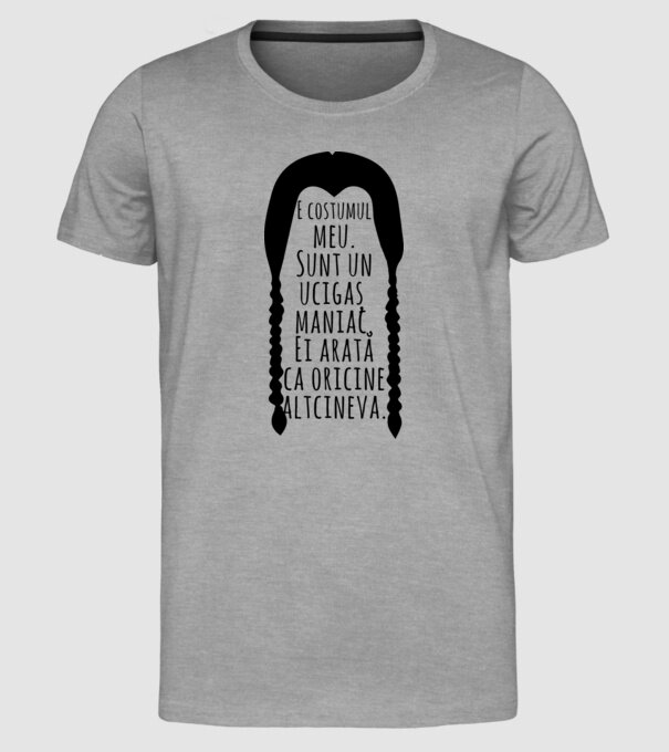 E costumul meu. Sunt un ucigaș maniac. Ei arată ca oricine altcineva. model gri pe tricou