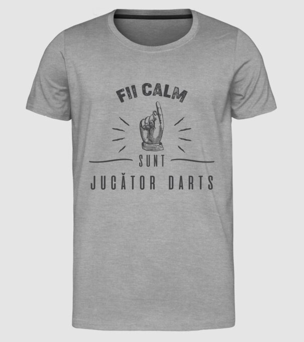 fii calm, sunt jucător darts model gri pe tricou