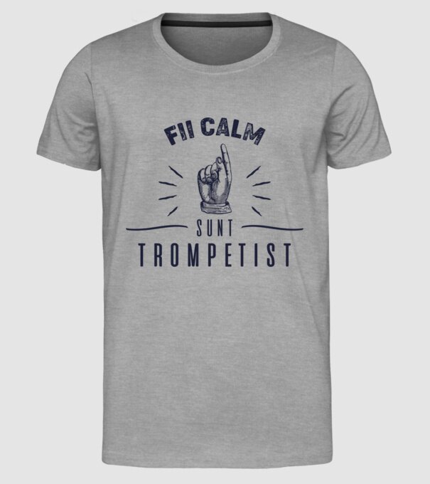 fii calm, sunt trompetist model gri pe tricou
