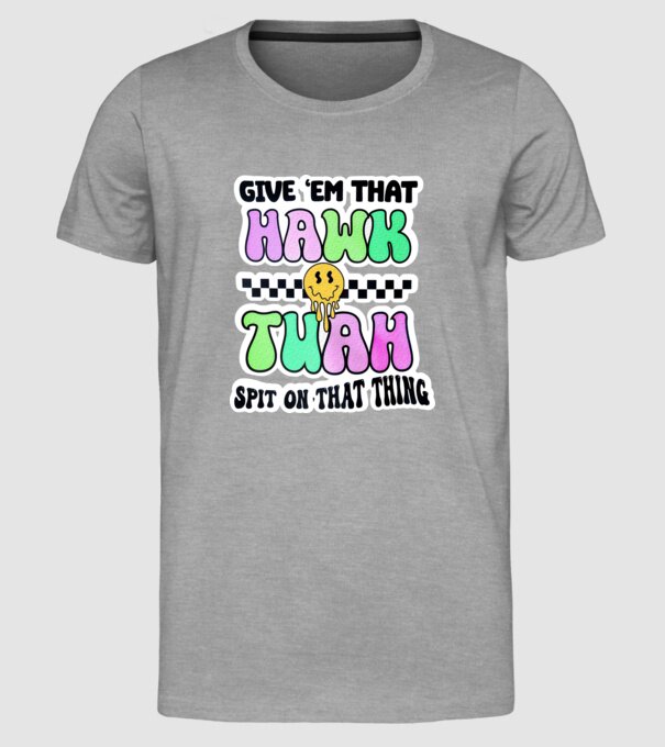 Give 'em that hawk tuah hippie trip model gri pe tricou