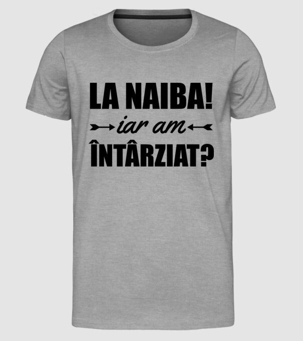 La naiba! Iar am întârziat? model gri pe tricou
