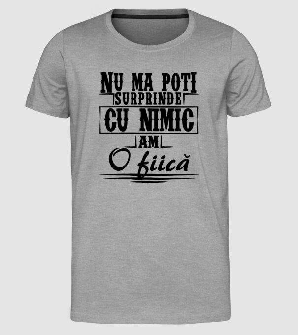 Nu mă poți surprinde cu nimic, am o fiică model gri pe tricou