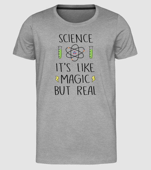 Science its like magic, but real model gri pe tricou