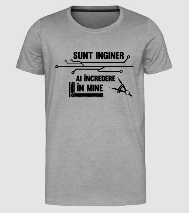 Sunt inginer, ai încredere în mine model gri pe tricou