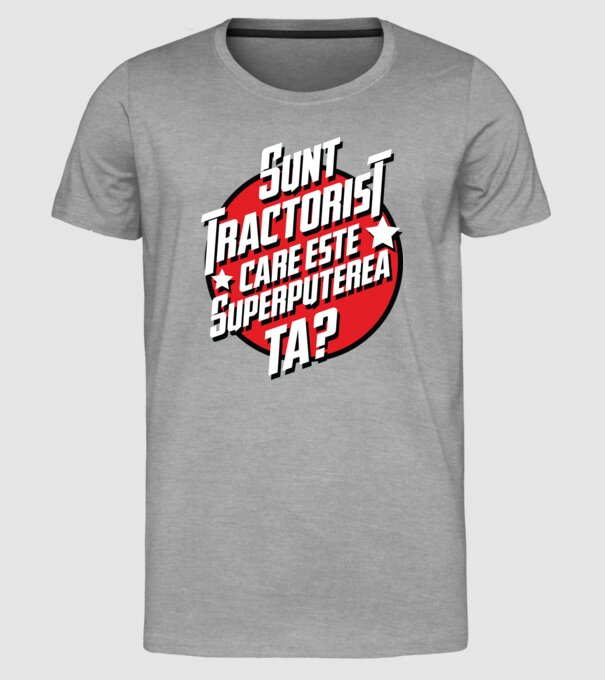 sunt tractorist, care este superputerea ta? model gri pe tricou