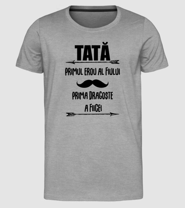 Tată - primul erou al fiului, prima dragoste a fiicei model gri pe tricou