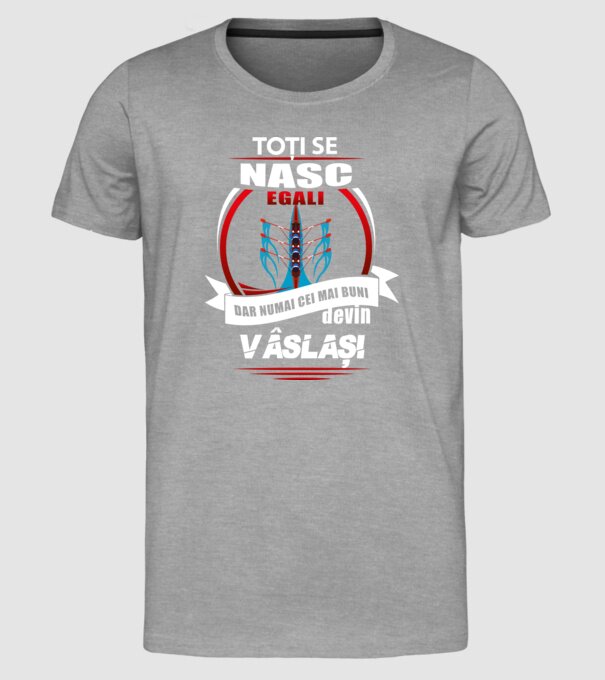 Toți se nasc egali, dar numai cei mai buni devin vâslași model gri pe tricou