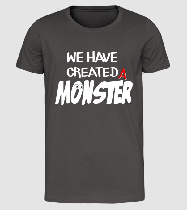We have created a monster model gri închis pe tricou