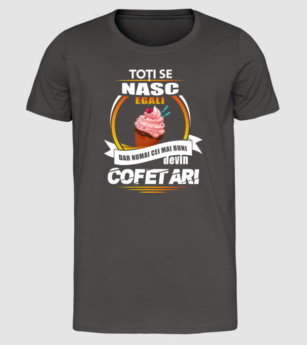 Toți se nasc egali, dar numai cei mai buni devin cofetari model gri închis pe tricou
